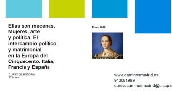 Ellas son mecenas. Mujeres, arte y política. El intercambio político y matrimonial en la Europa del Cinquecento. Italia, Francia y España
